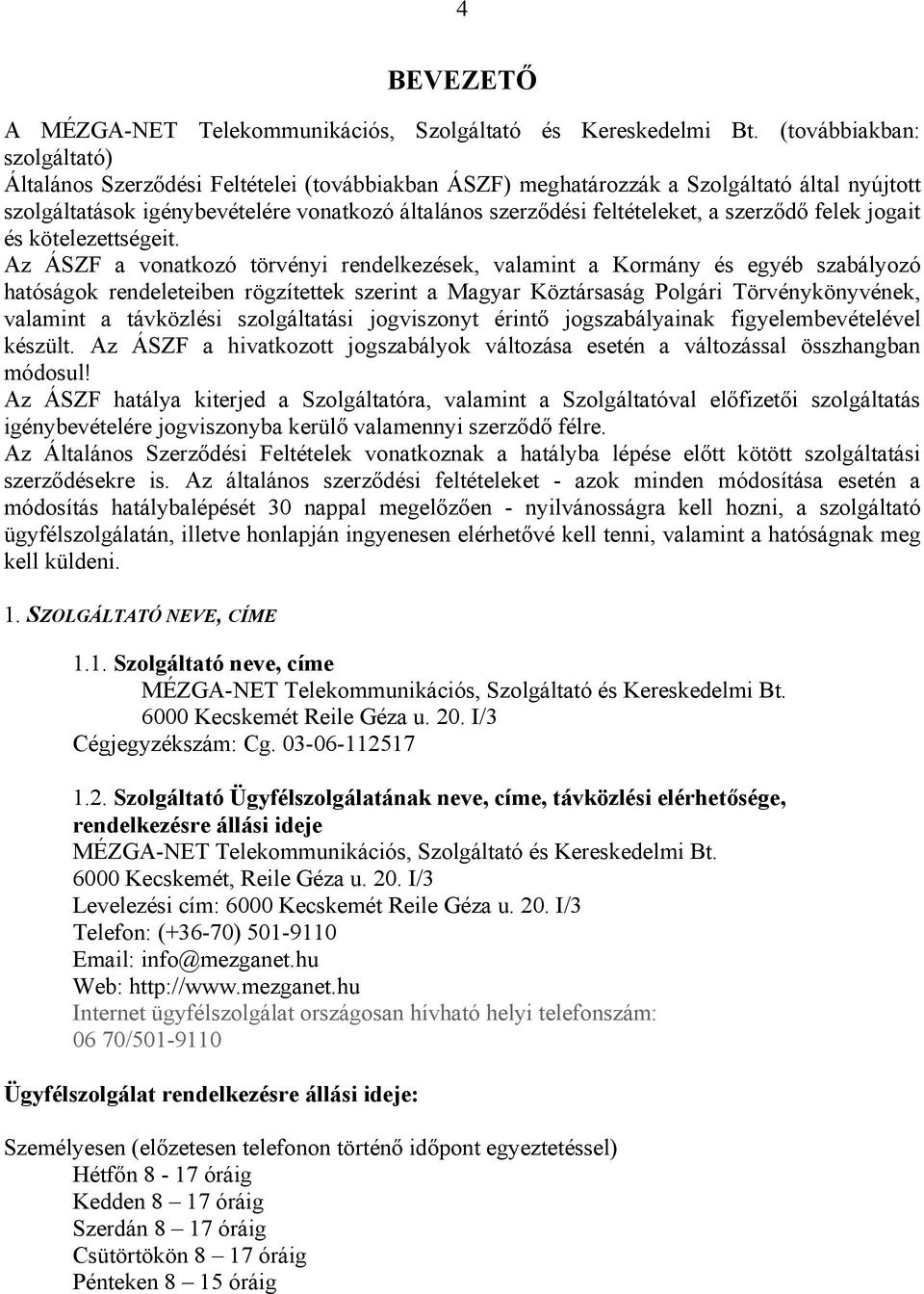 a szerződő felek jogait és kötelezettségeit.