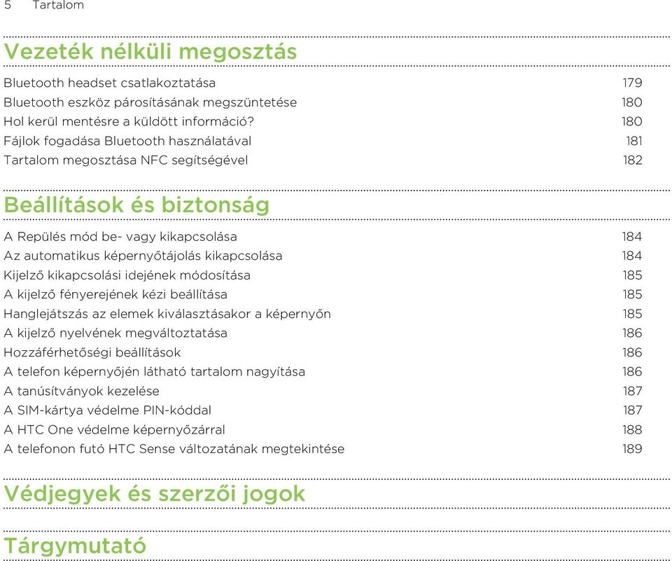 184 Kijelző kikapcsolási idejének módosítása 185 A kijelző fényerejének kézi beállítása 185 Hanglejátszás az elemek kiválasztásakor a képernyőn 185 A kijelző nyelvének megváltoztatása 186