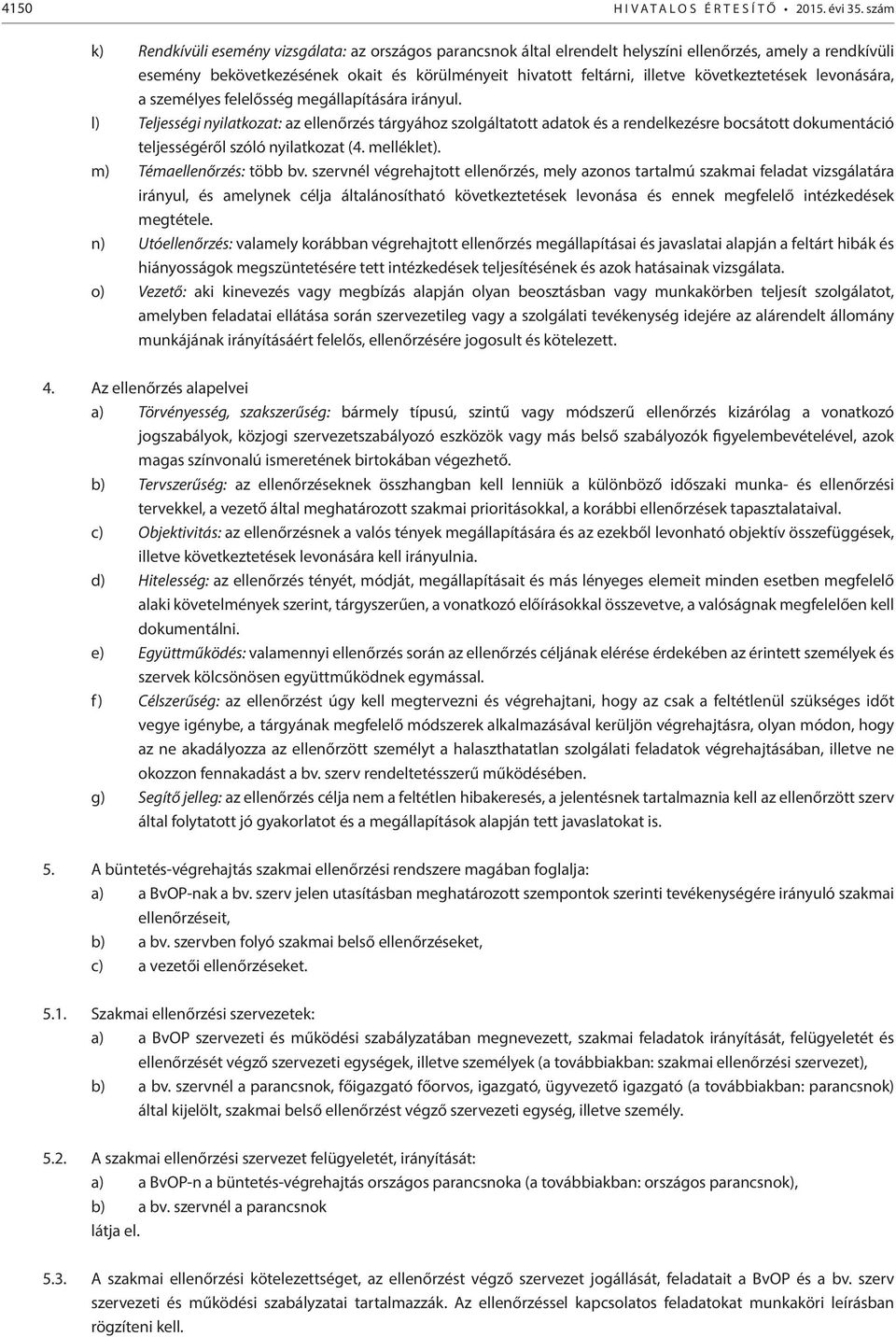 következtetések levonására, a személyes felelősség megállapítására irányul.