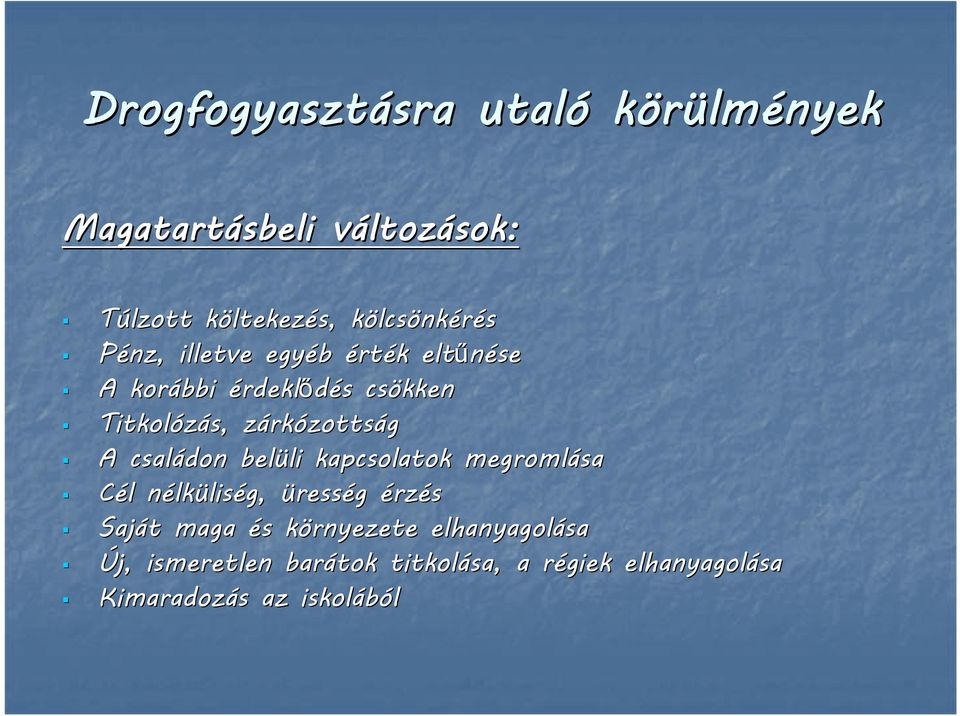 rkózottság A családon belüli li kapcsolatok megromlása Cél l nélkn lküliség, üresség érzés Saját t maga és
