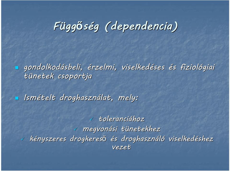 Ismételt droghasználat, mely: toleranciához megvonási