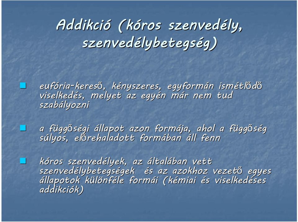 függf ggőség súlyos, előrehaladott formában áll fenn kóros szenvedélyek, az általában vett szenvedélybetegs
