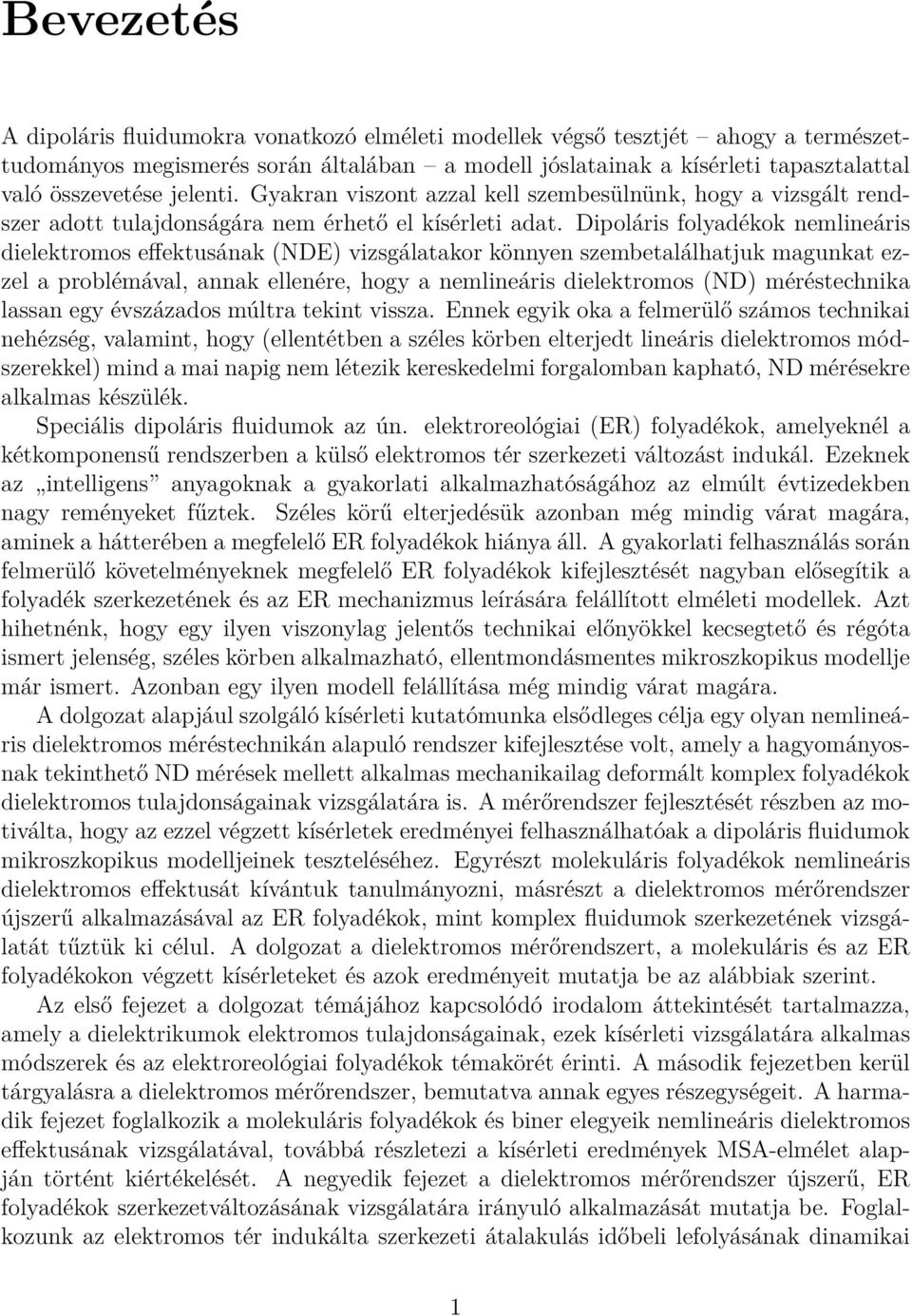 Dipoláris folyadékok nemlineáris dielektromos effektusának (NDE) vizsgálatakor könnyen szembetalálhatjuk magunkat ezzel a problémával, annak ellenére, hogy a nemlineáris dielektromos (ND)