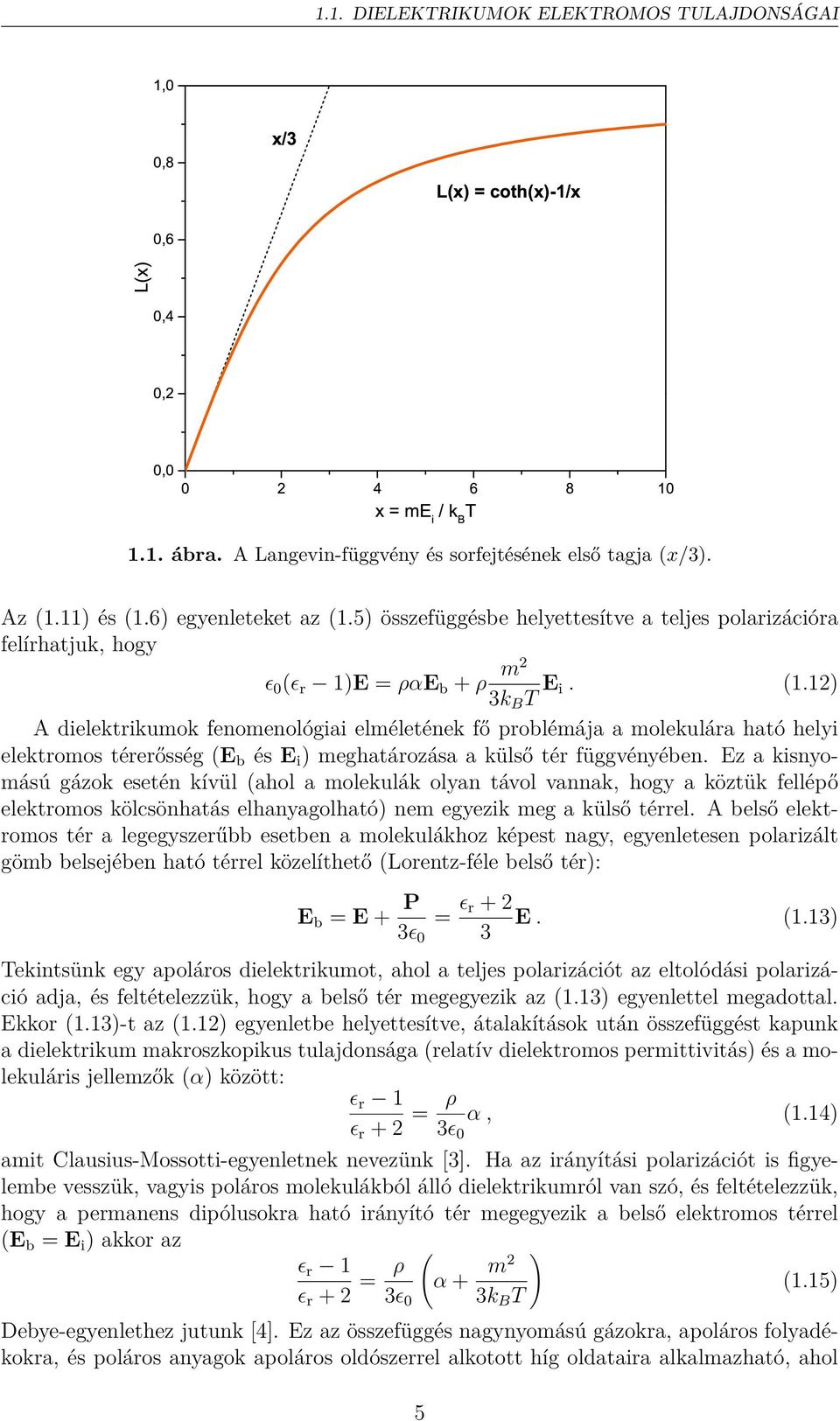 Ez a kisnyomású gázok esetén kívül (ahol a molekulák olyan távol vannak, hogy a köztük fellépő elektromos kölcsönhatás elhanyagolható) nem egyezik meg a külső térrel.