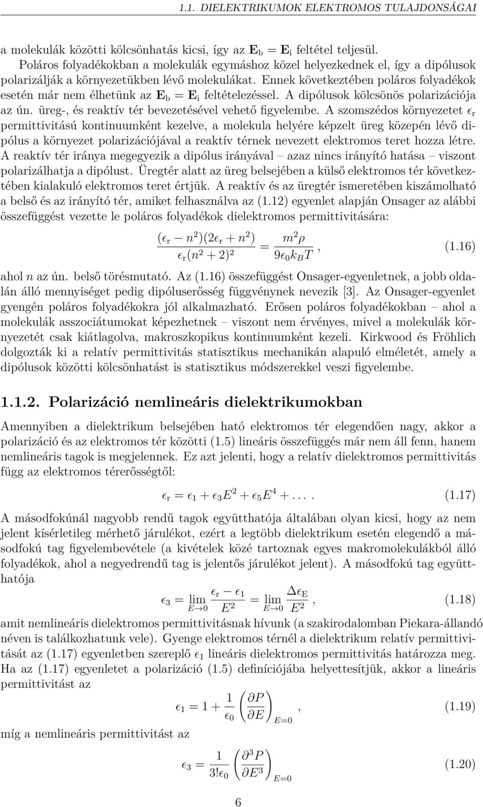 Ennek következtében poláros folyadékok esetén már nem élhetünk az E b = E i feltételezéssel. A dipólusok kölcsönös polarizációja az ún. üreg-, és reaktív tér bevezetésével vehető figyelembe.