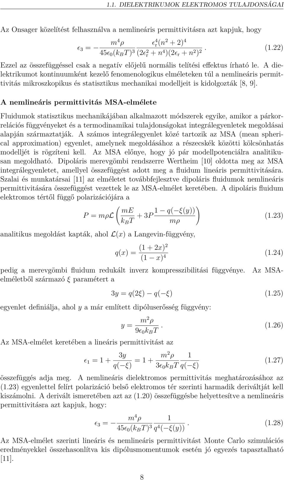 A dielektrikumot kontinuumként kezelő fenomenologikus elméleteken túl a nemlineáris permittivitás mikroszkopikus és statisztikus mechanikai modelljeit is kidolgozták [8, 9].