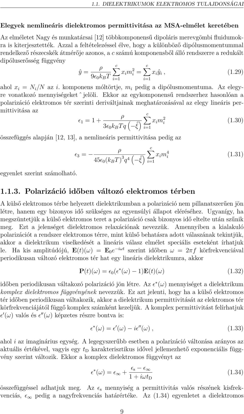 Azzal a feltételezéssel élve, hogy a különböző dipólusmomentummal rendelkező részecskék átmérője azonos, a c számú komponensből álló rendszerre a redukált dipóluserősség függvény ρ c c ŷ = x i m 2 i