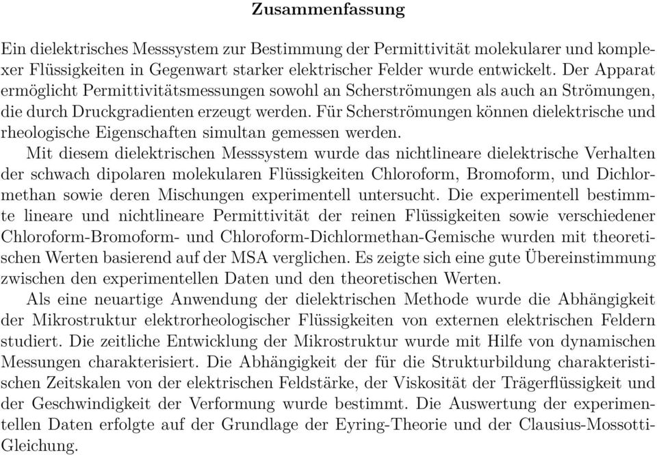 Für Scherströmungen können dielektrische und rheologische Eigenschaften simultan gemessen werden.