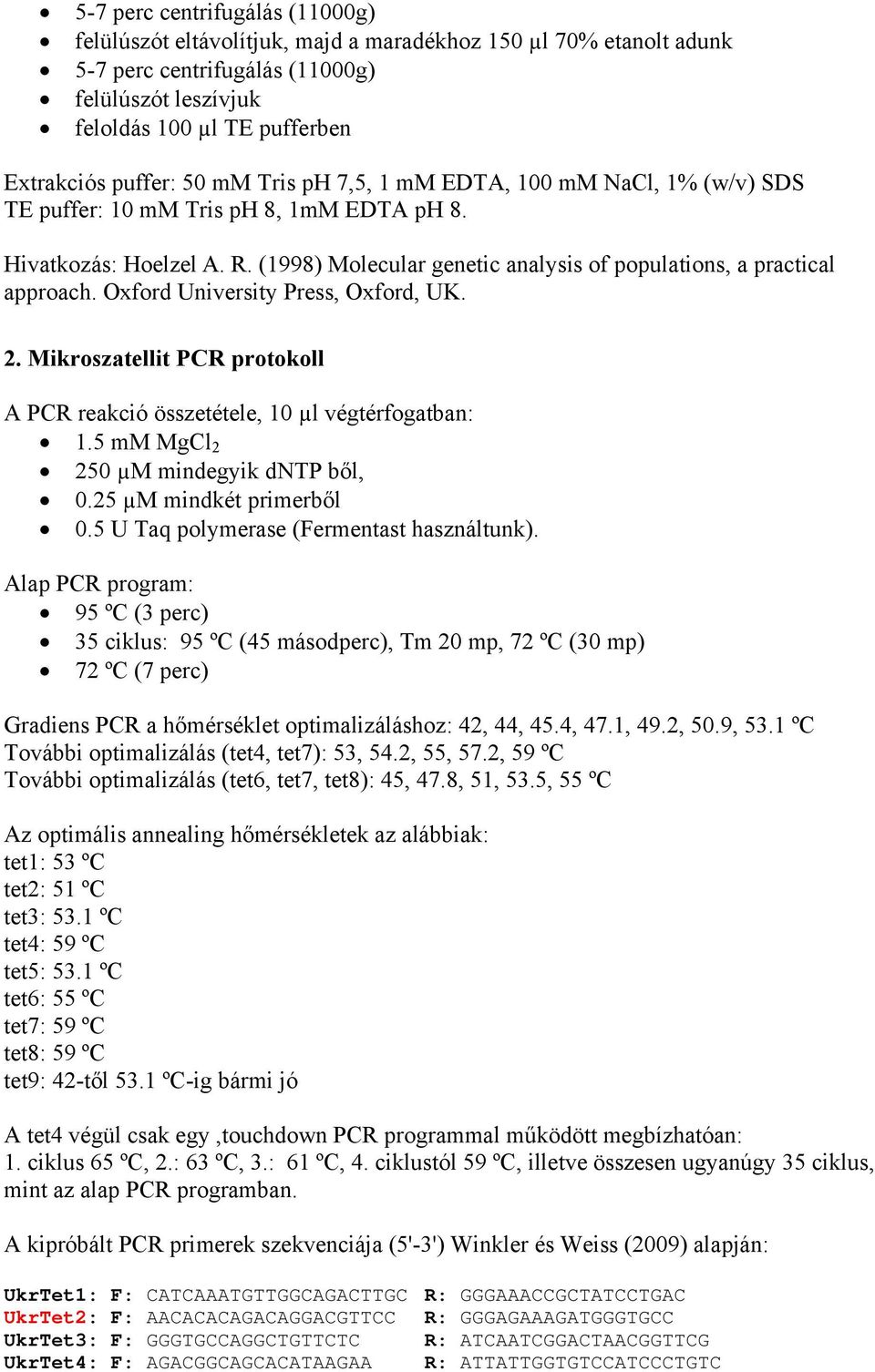 (1998) Molecular genetic analysis of populations, a practical approach. Oxford University Press, Oxford, UK. 2. Mikroszatellit PCR protokoll A PCR reakció összetétele, 10 µl végtérfogatban: 1.