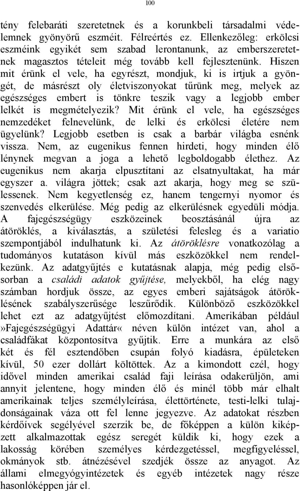 Hiszen mit érünk el vele, ha egyrészt, mondjuk, ki is irtjuk a gyöngét, de másrészt oly életviszonyokat tűrünk meg, melyek az egészséges embert is tönkre teszik vagy a legjobb ember lelkét is
