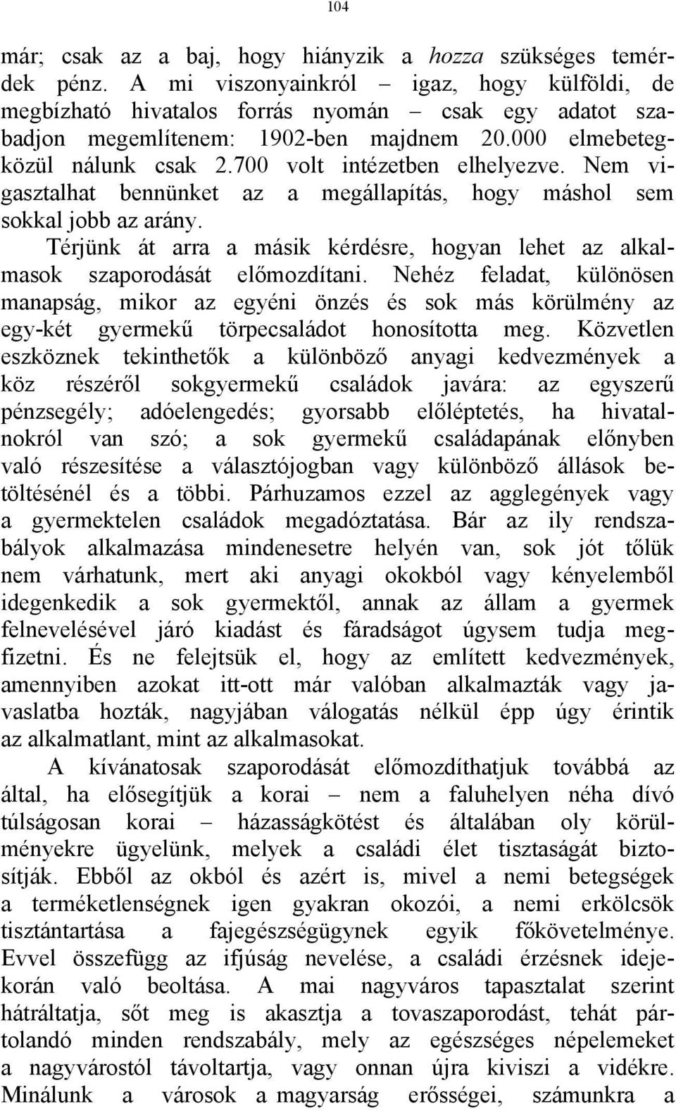 700 volt intézetben elhelyezve. Nem vigasztalhat bennünket az a megállapítás, hogy máshol sem sokkal jobb az arány.