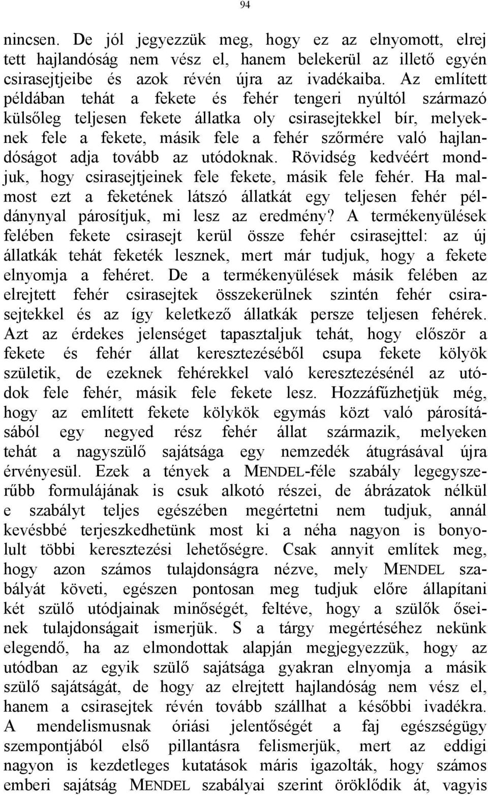 adja tovább az utódoknak. Rövidség kedvéért mondjuk, hogy csirasejtjeinek fele fekete, másik fele fehér.