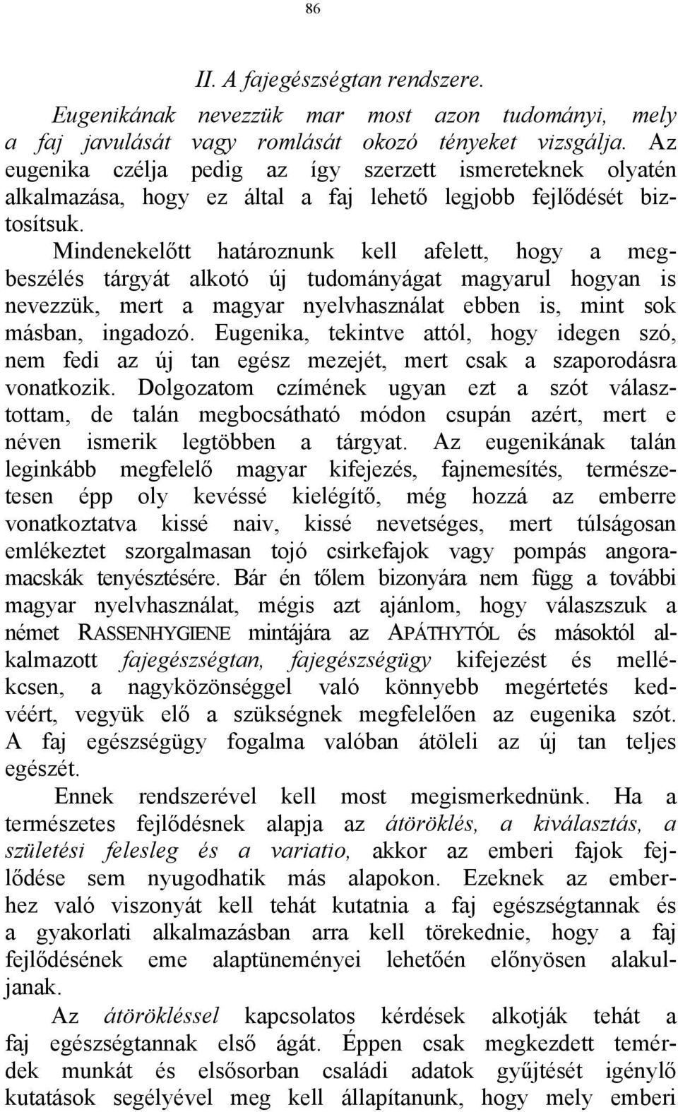 Mindenekelőtt határoznunk kell afelett, hogy a megbeszélés tárgyát alkotó új tudományágat magyarul hogyan is nevezzük, mert a magyar nyelvhasználat ebben is, mint sok másban, ingadozó.