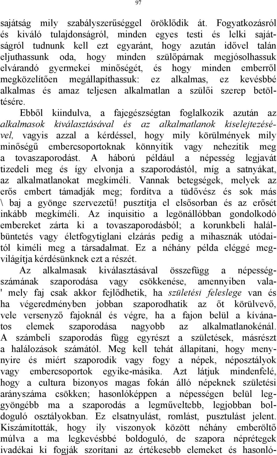 gyermekei minőségét, és hogy minden emberről megközelítően megállapíthassuk: ez alkalmas, ez kevésbbé alkalmas és amaz teljesen alkalmatlan a szülői szerep betöltésére.