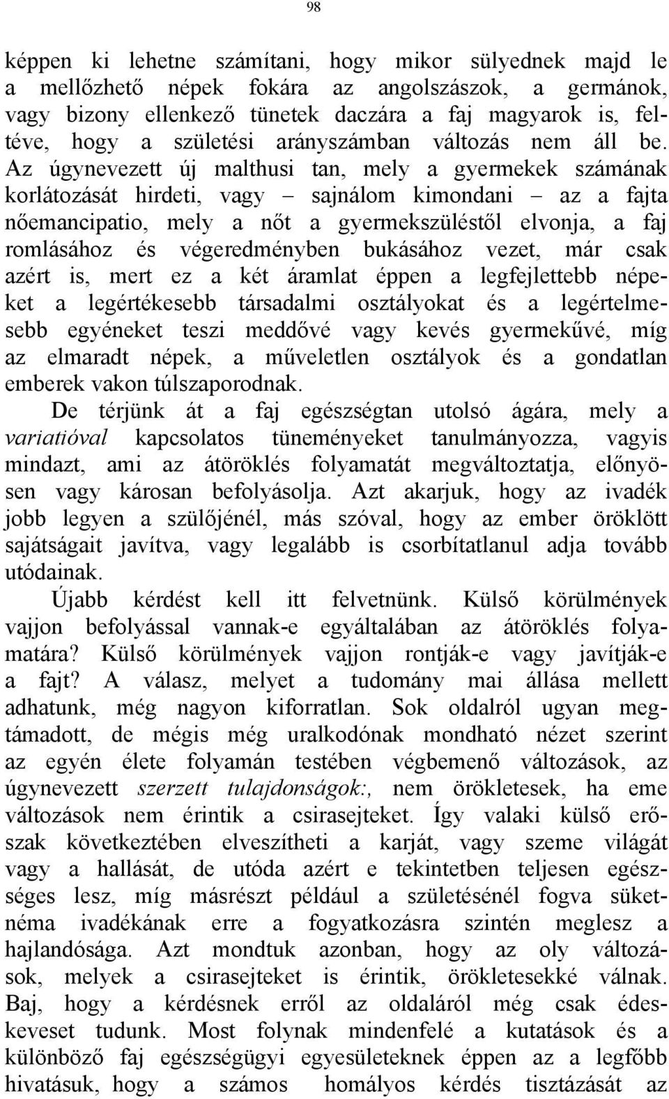 Az úgynevezett új malthusi tan, mely a gyermekek számának korlátozását hirdeti, vagy sajnálom kimondani az a fajta nőemancipatio, mely a nőt a gyermekszüléstől elvonja, a faj romlásához és