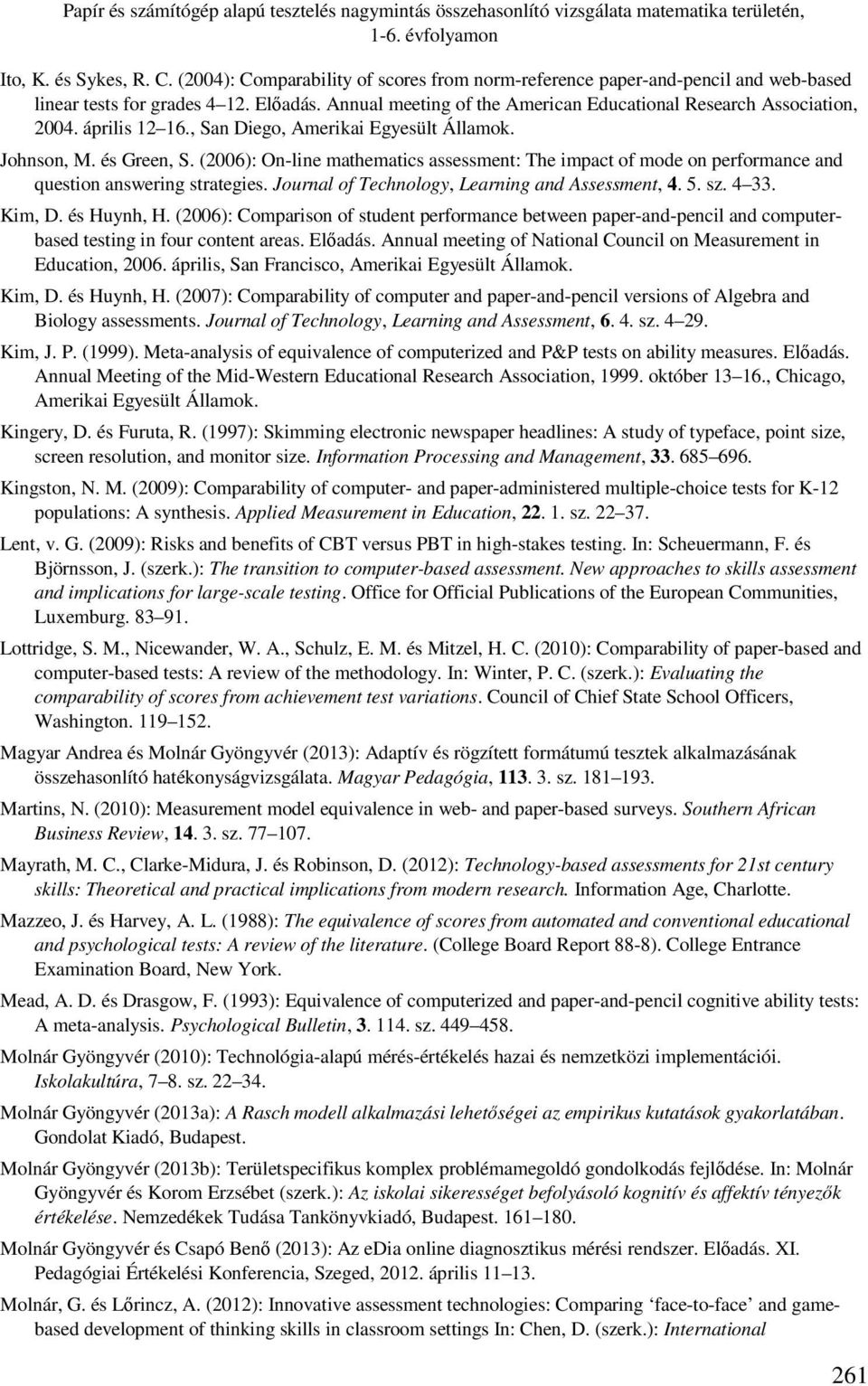április 12 16., San Diego, Amerikai Egyesült Államok. Johnson, M. és Green, S. (2006): On-line mathematics assessment: The impact of mode on performance and question answering strategies.