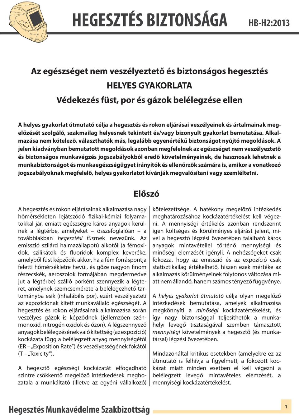 Alkalmazása nem kötelező, választhatók más, legalább egyenértékű biztonságot nyújtó megoldások.