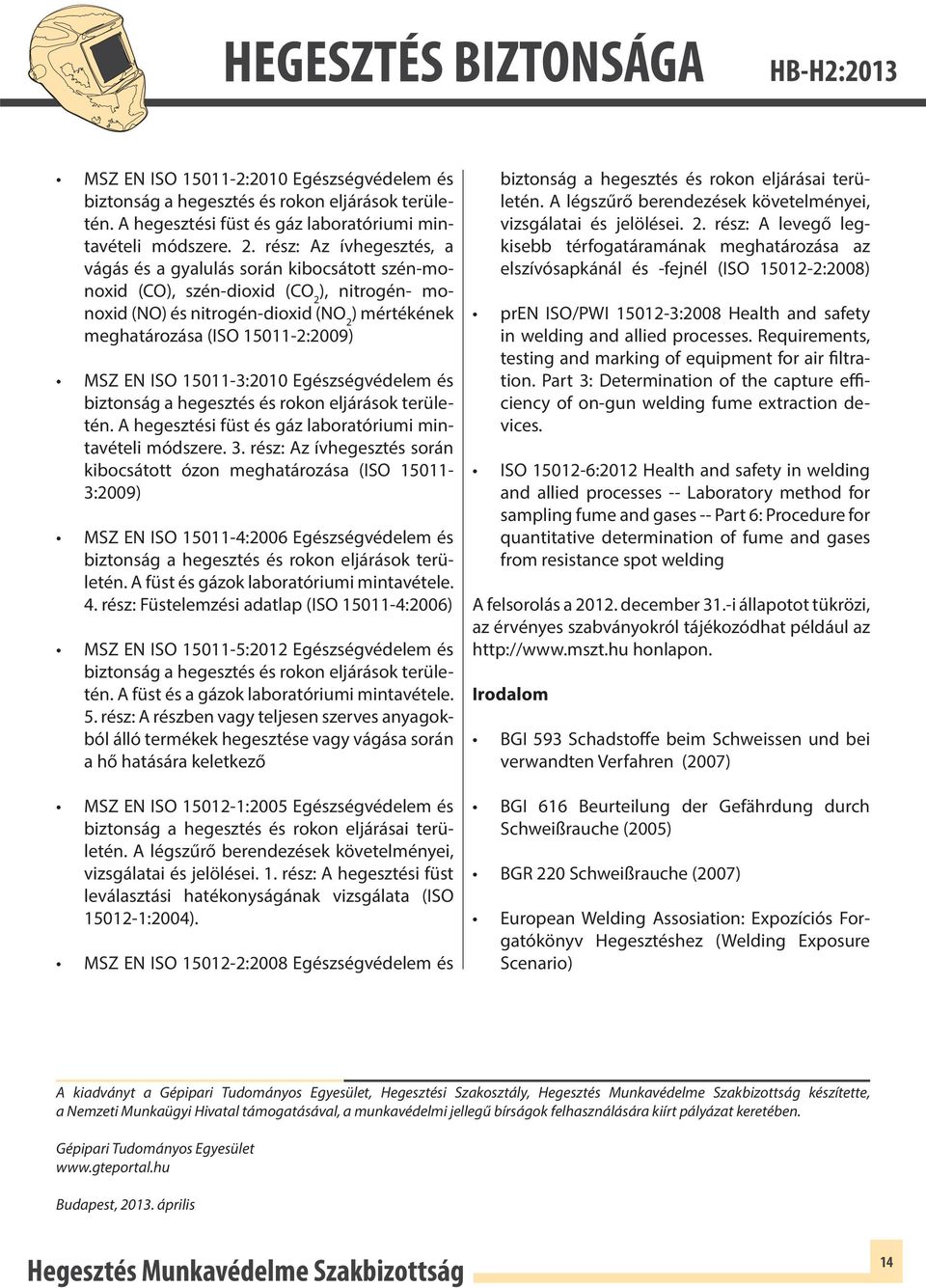 EN ISO 15011-3:2010 Egészségvédelem és biztonság a hegesztés és rokon eljárások területén. A hegesztési füst és gáz laboratóriumi mintavételi módszere. 3.