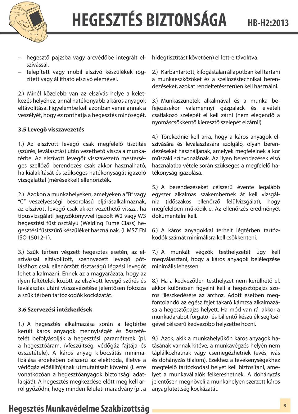 3.5 Levegő visszavezetés 1.) Az elszívott levegő csak megfelelő tisztítás (szűrés, leválasztás) után vezethető vissza a munkatérbe.