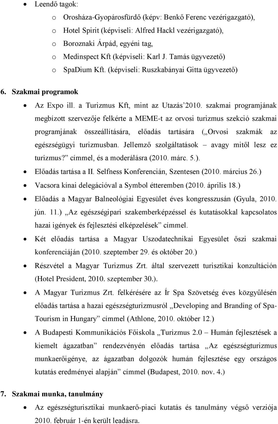 szakmai programjának megbízott szervezője felkérte a MEME-t az orvosi turizmus szekció szakmai programjának összeállítására, előadás tartására ( Orvosi szakmák az egészségügyi turizmusban.