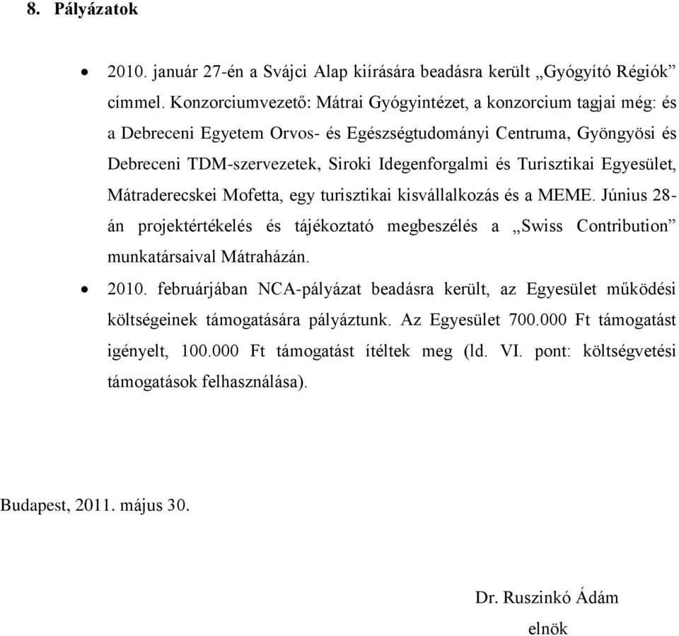 Turisztikai Egyesület, Mátraderecskei Mofetta, egy turisztikai kisvállalkozás és a MEME. Június 28- án projektértékelés és tájékoztató megbeszélés a Swiss Contribution munkatársaival Mátraházán.