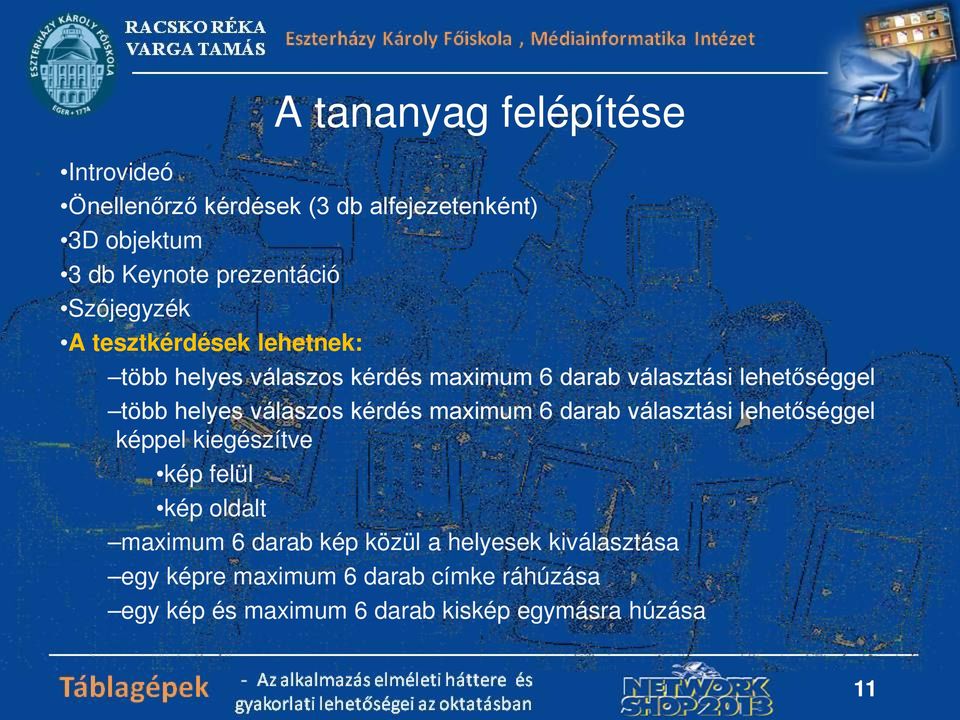 válaszos kérdés maximum 6 darab választási lehetőséggel képpel kiegészítve kép felül kép oldalt maximum 6 darab kép