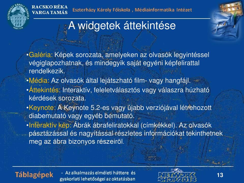 Áttekintés: Interaktív, feleletválasztós vagy válaszra húzható kérdések sorozata. Keynote: A Keynote 5.