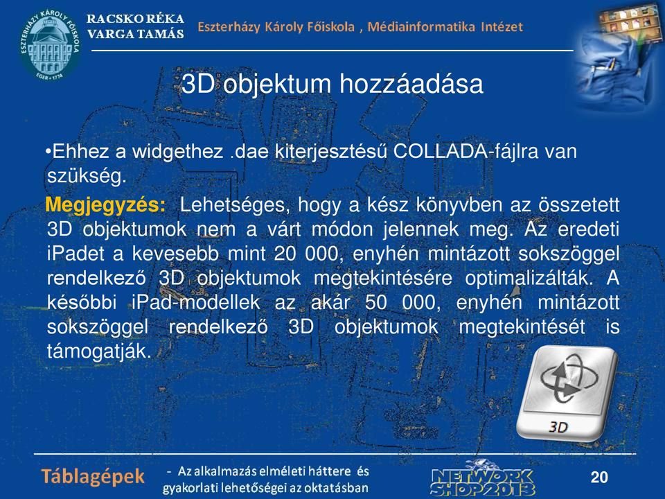 Az eredeti ipadet a kevesebb mint 20 000, enyhén mintázott sokszöggel rendelkező 3D objektumok megtekintésére