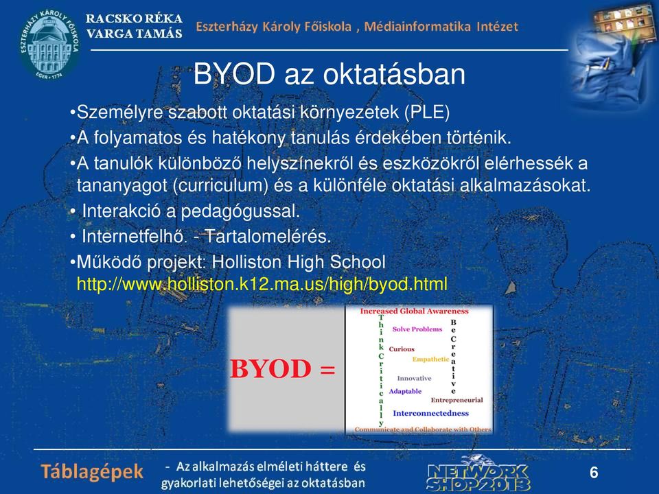 A tanulók különböző helyszínekről és eszközökről elérhessék a tananyagot (curriculum) és a