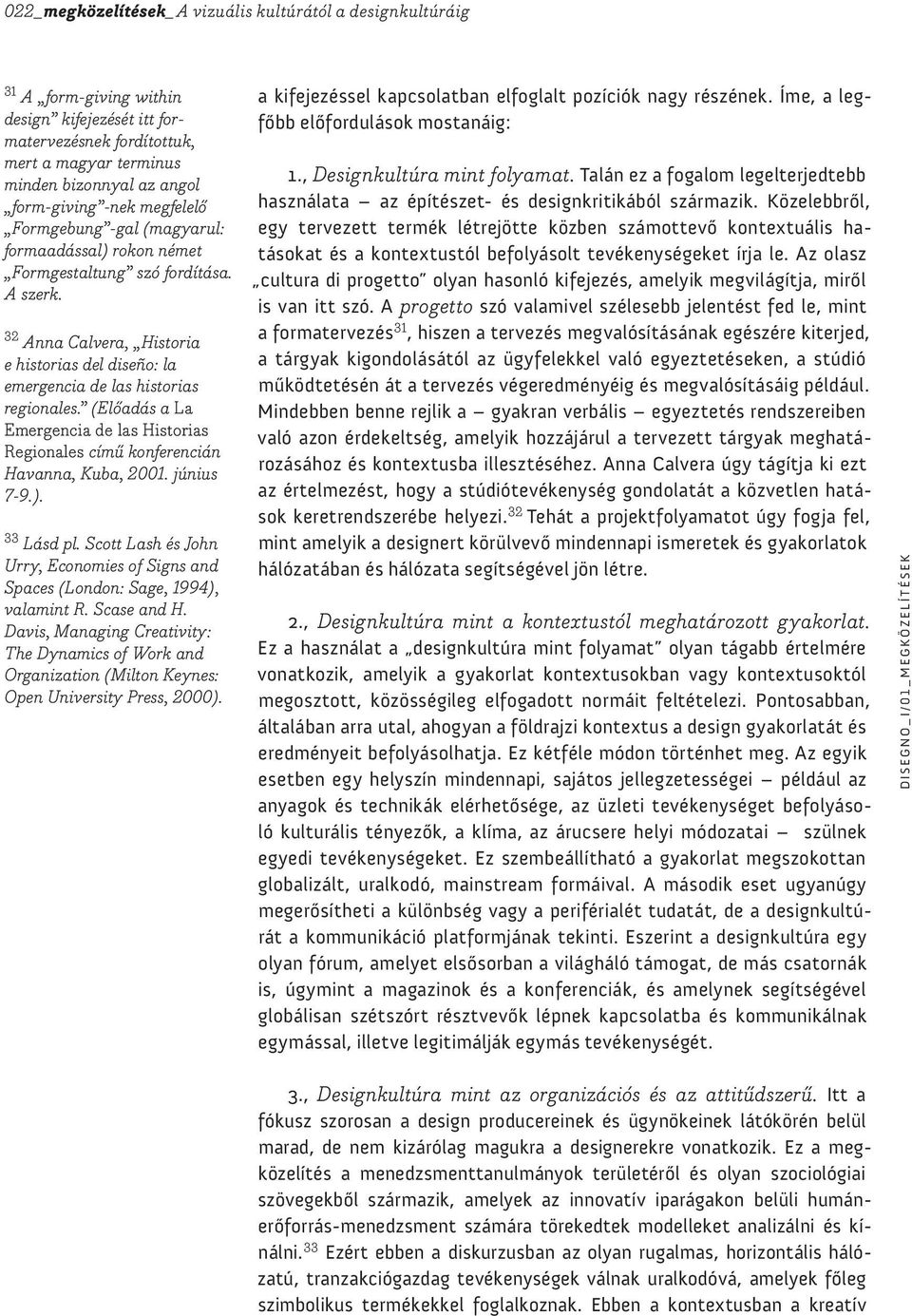 (Előadás a La Emergencia de las Historias Regionales című konferencián Havanna, Kuba, 2001. június 7-9.). 33 Lásd pl.