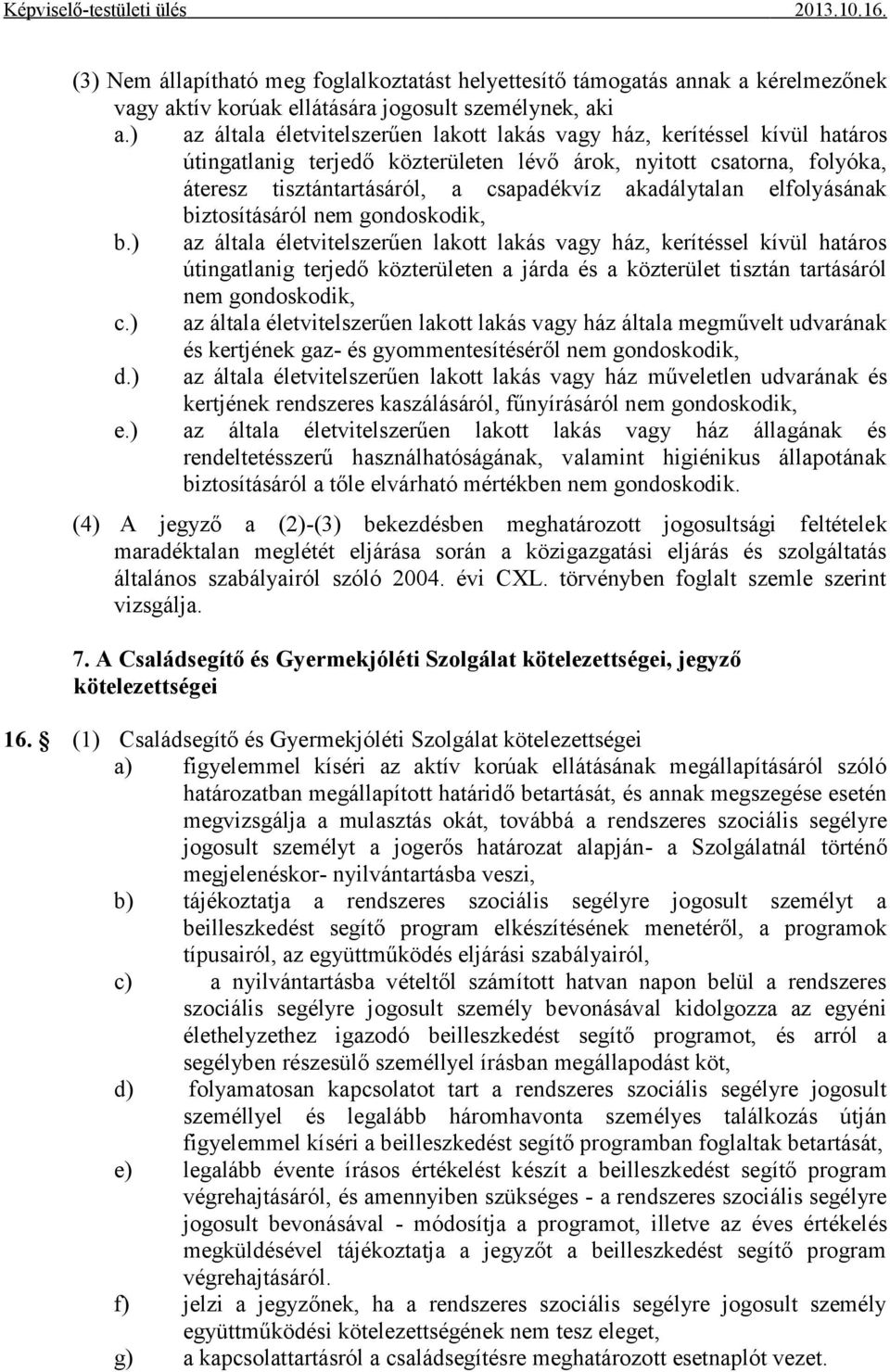 akadálytalan elfolyásának biztosításáról nem gondoskodik, b.