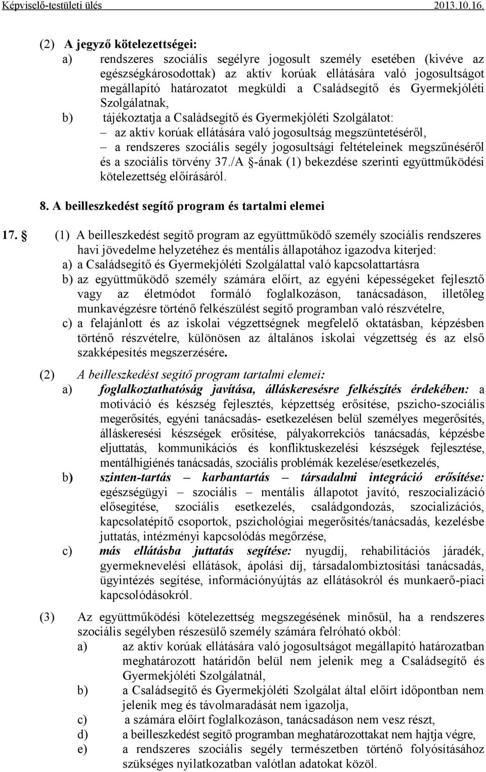 szociális segély jogosultsági feltételeinek megszűnéséről és a szociális törvény 37./A -ának (1) bekezdése szerinti együttműködési kötelezettség előírásáról. 8.