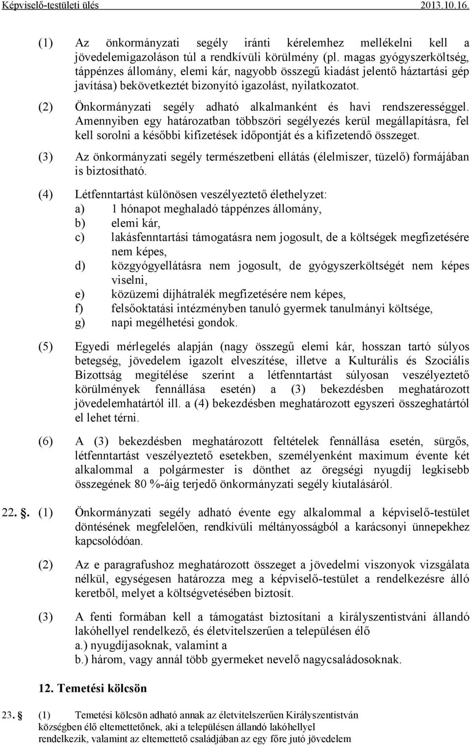 (2) Önkormányzati segély adható alkalmanként és havi rendszerességgel.