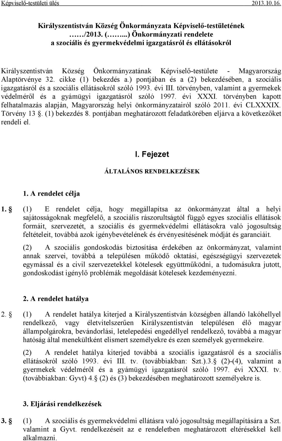 cikke (1) bekezdés a.) pontjában és a (2) bekezdésében, a szociális igazgatásról és a szociális ellátásokról szóló 1993. évi III.
