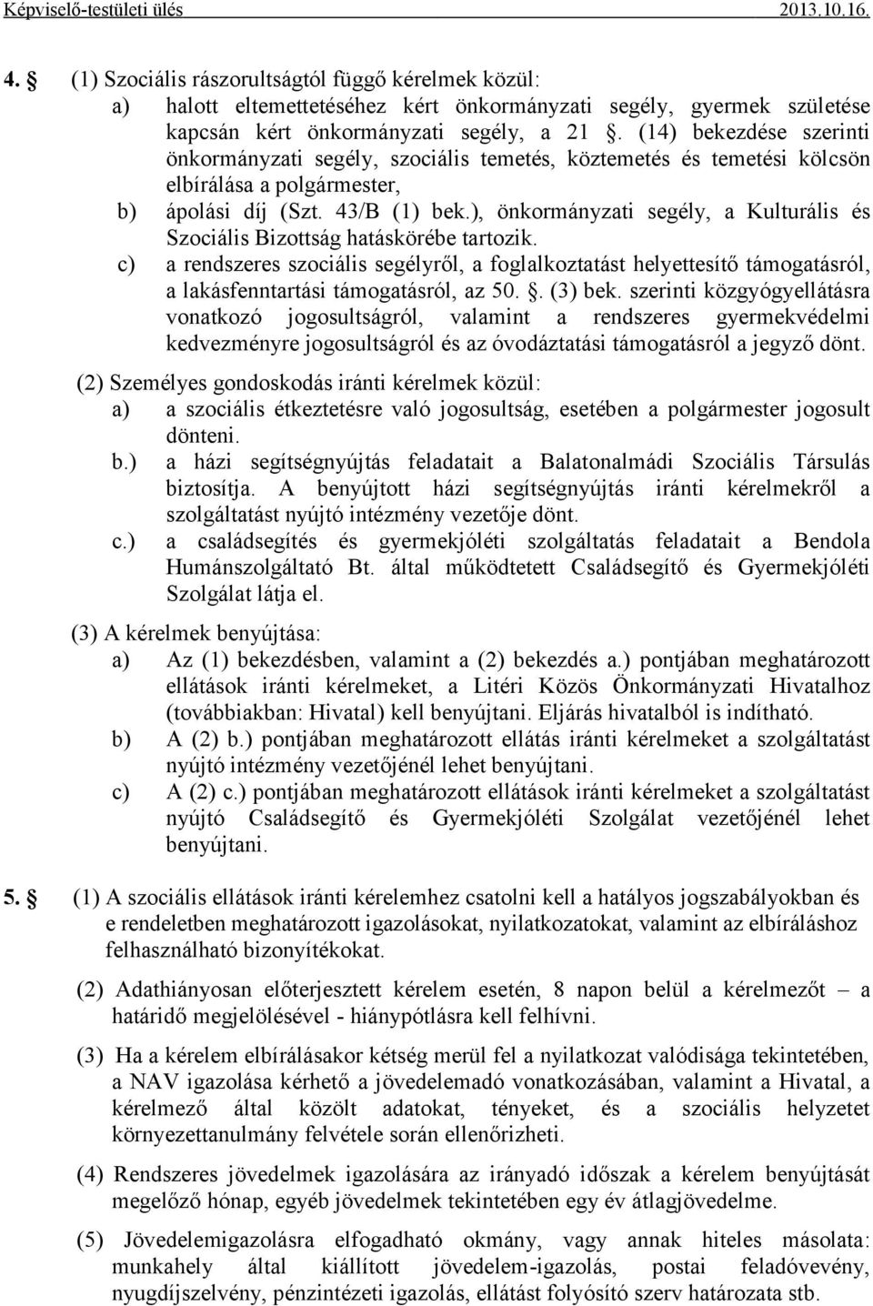 ), önkormányzati segély, a Kulturális és Szociális Bizottság hatáskörébe tartozik.