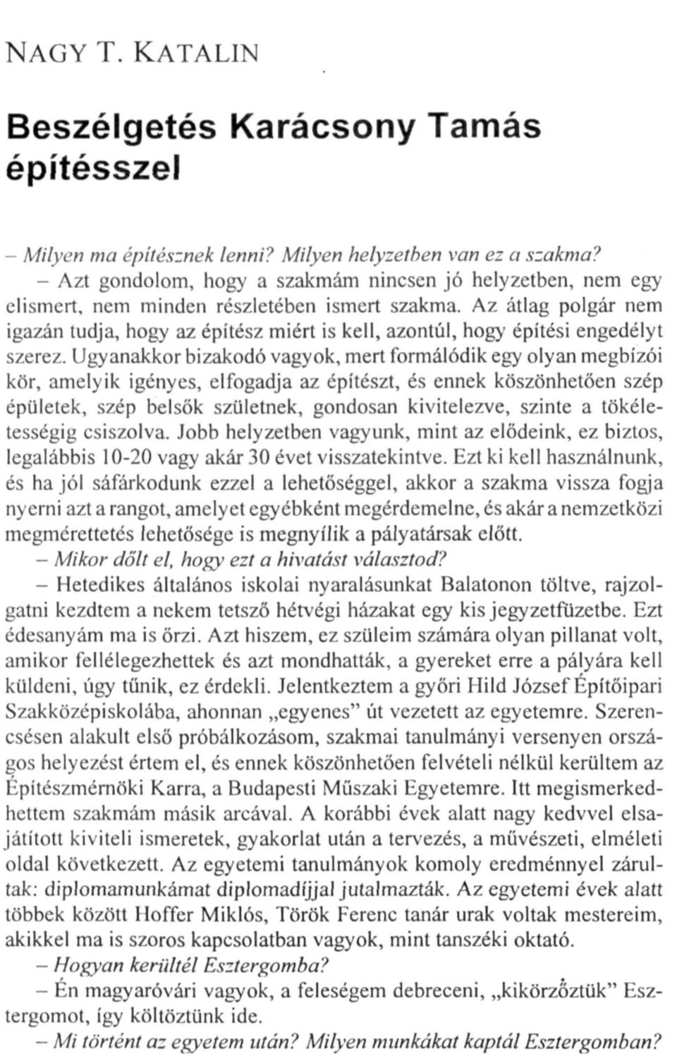 Az átlag polgár nem igazán tudja, hogy az építész miért is kell, azontúl, hogy építési engedélyt szerez.