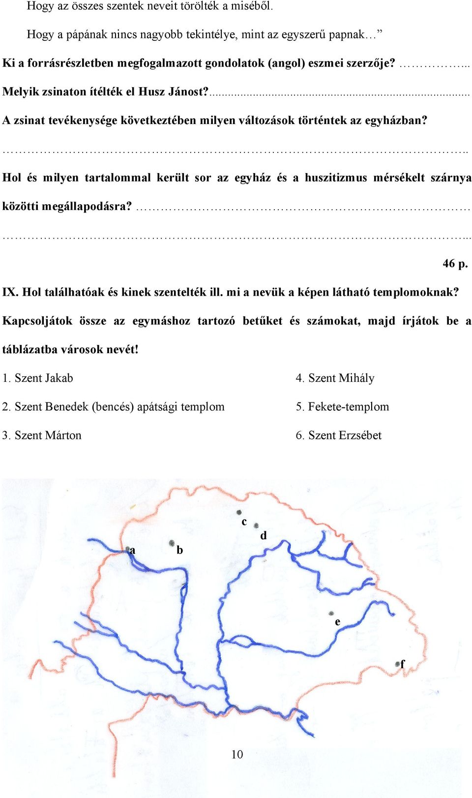 .. Hol és milyen tartalommal került sor az egyház és a huszitizmus mérsékelt szárnya közötti megállapodásra? 46 p. IX. Hol találhatóak és kinek szentelték ill.