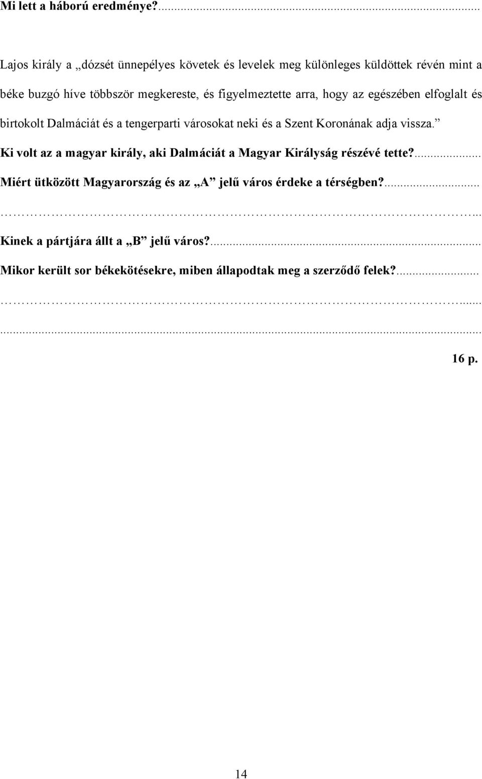 figyelmeztette arra, hogy az egészében elfoglalt és birtokolt Dalmáciát és a tengerparti városokat neki és a Szent Koronának adja vissza.