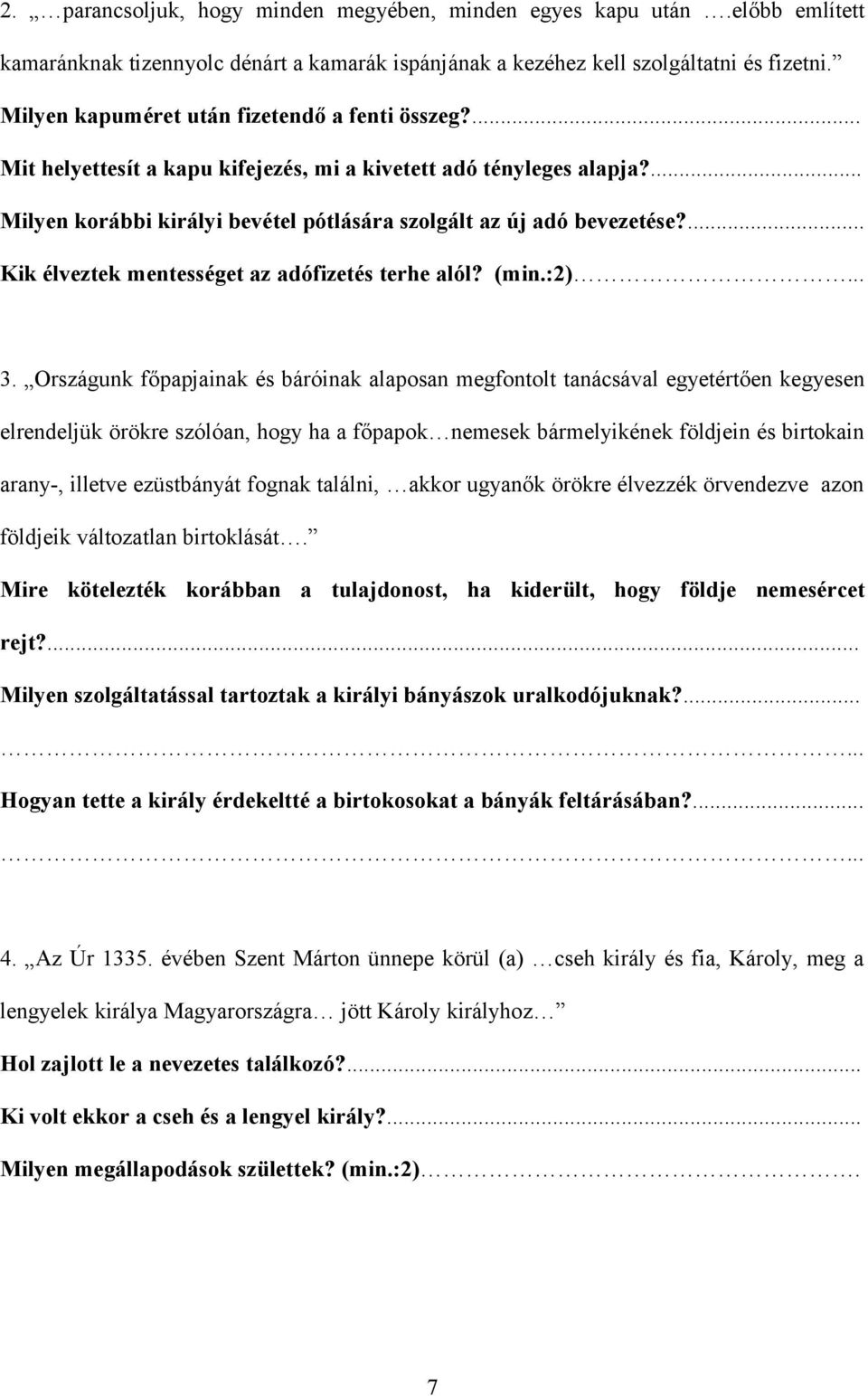 ... Kik élveztek mentességet az adófizetés terhe alól? (min.:2)... 3.