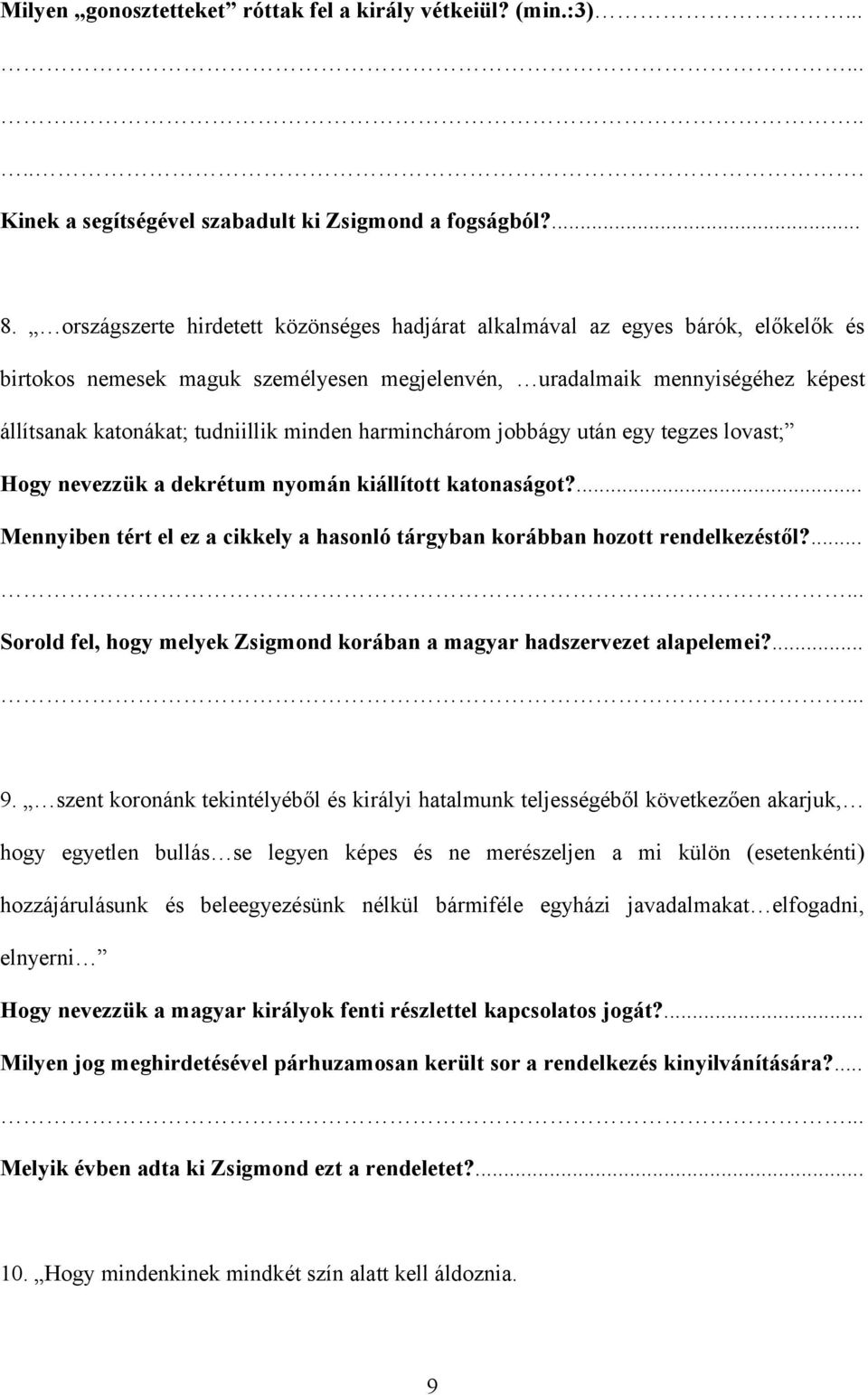 minden harminchárom jobbágy után egy tegzes lovast; Hogy nevezzük a dekrétum nyomán kiállított katonaságot?... Mennyiben tért el ez a cikkely a hasonló tárgyban korábban hozott rendelkezéstől?