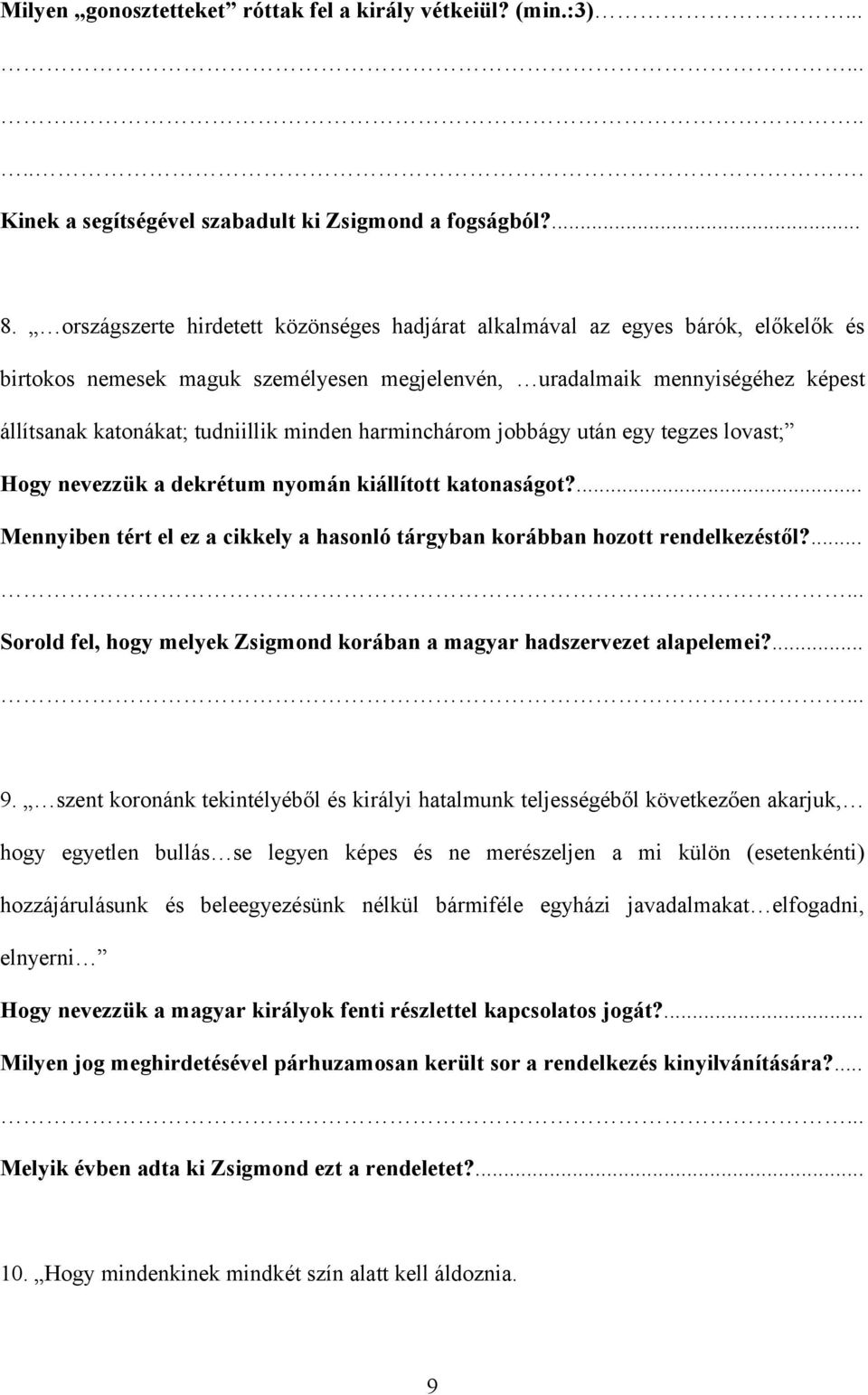 minden harminchárom jobbágy után egy tegzes lovast; Hogy nevezzük a dekrétum nyomán kiállított katonaságot?... Mennyiben tért el ez a cikkely a hasonló tárgyban korábban hozott rendelkezéstől?