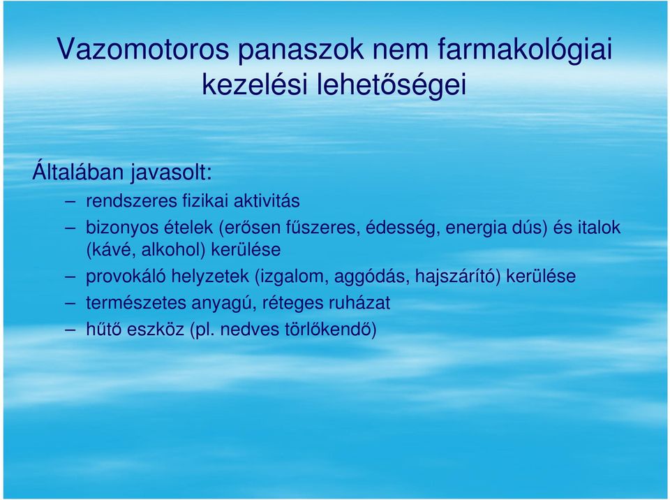 dús) és italok (kávé, alkohol) kerülése provokáló helyzetek (izgalom, aggódás,