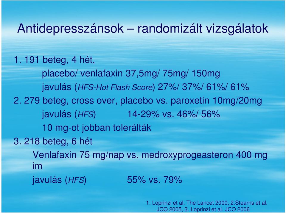 279 beteg, cross over, placebo vs. paroxetin 10mg/20mg javulás (HFS) 14-29% vs.