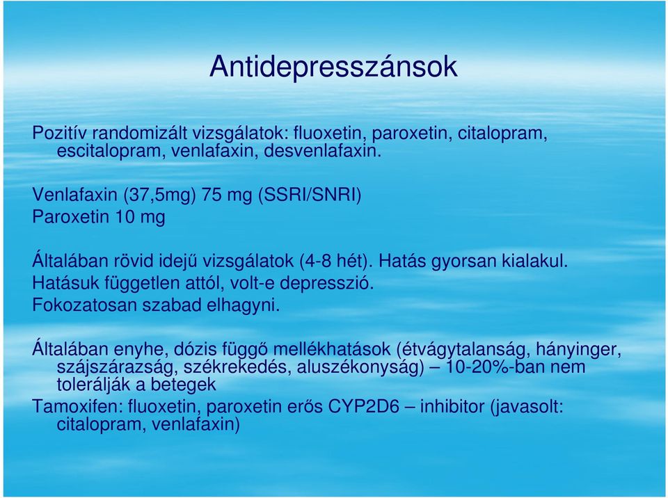 Hatásuk független attól, volt-e depresszió. Fokozatosan szabad elhagyni.