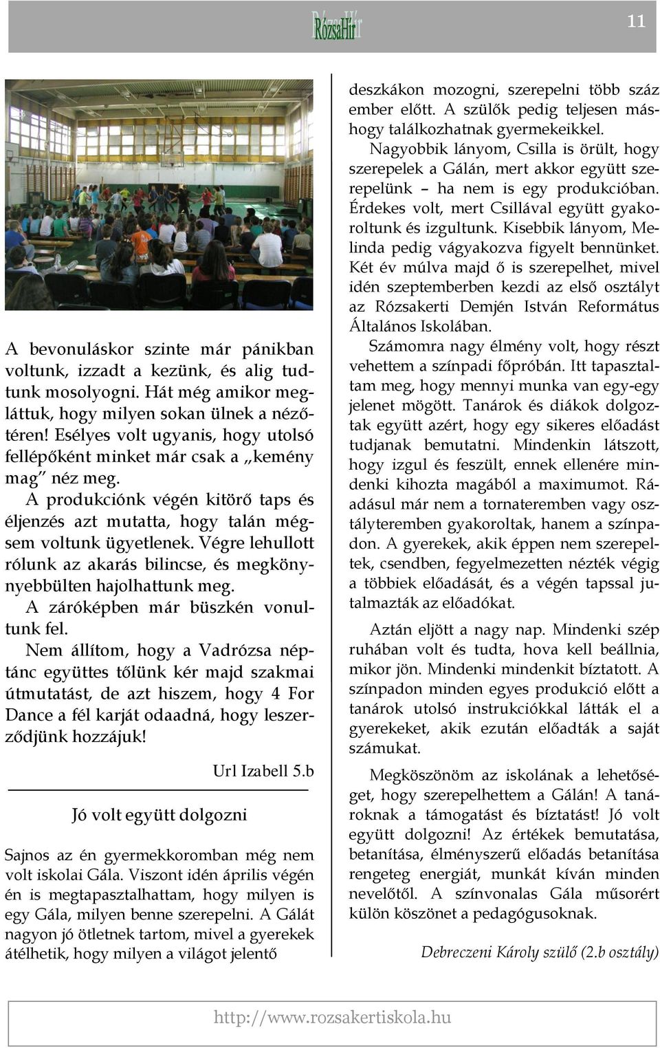Végre lehullott rólunk az akarás bilincse, és megkönynyebbülten hajolhattunk meg. A záróképben már büszkén vonultunk fel.
