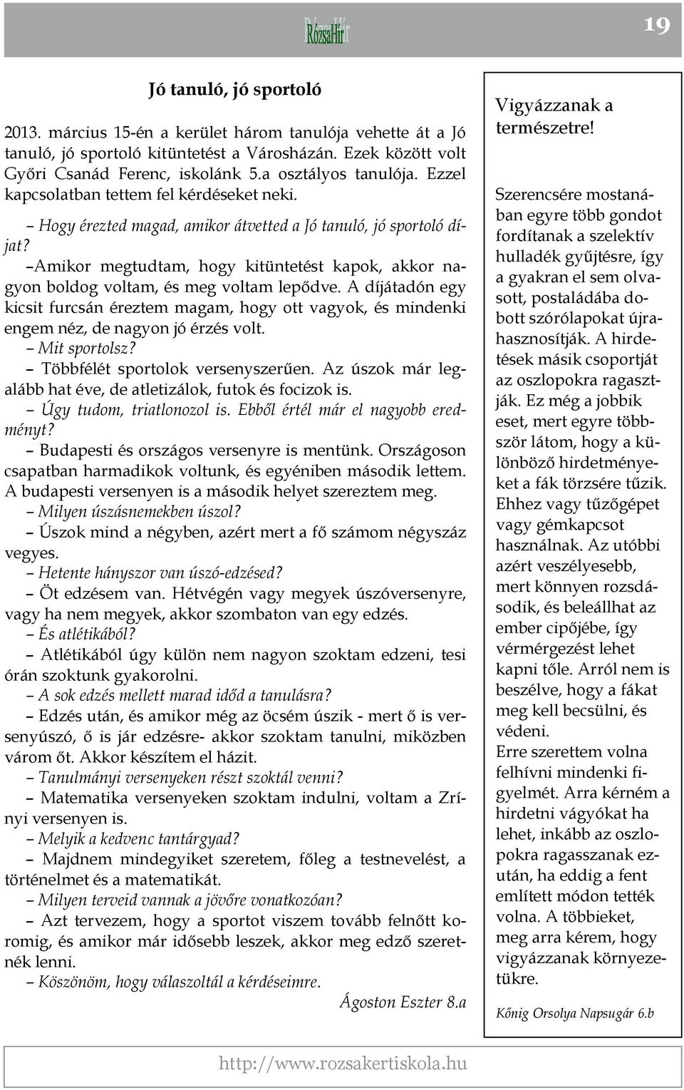 Amikor megtudtam, hogy kitüntetést kapok, akkor nagyon boldog voltam, és meg voltam lepődve.