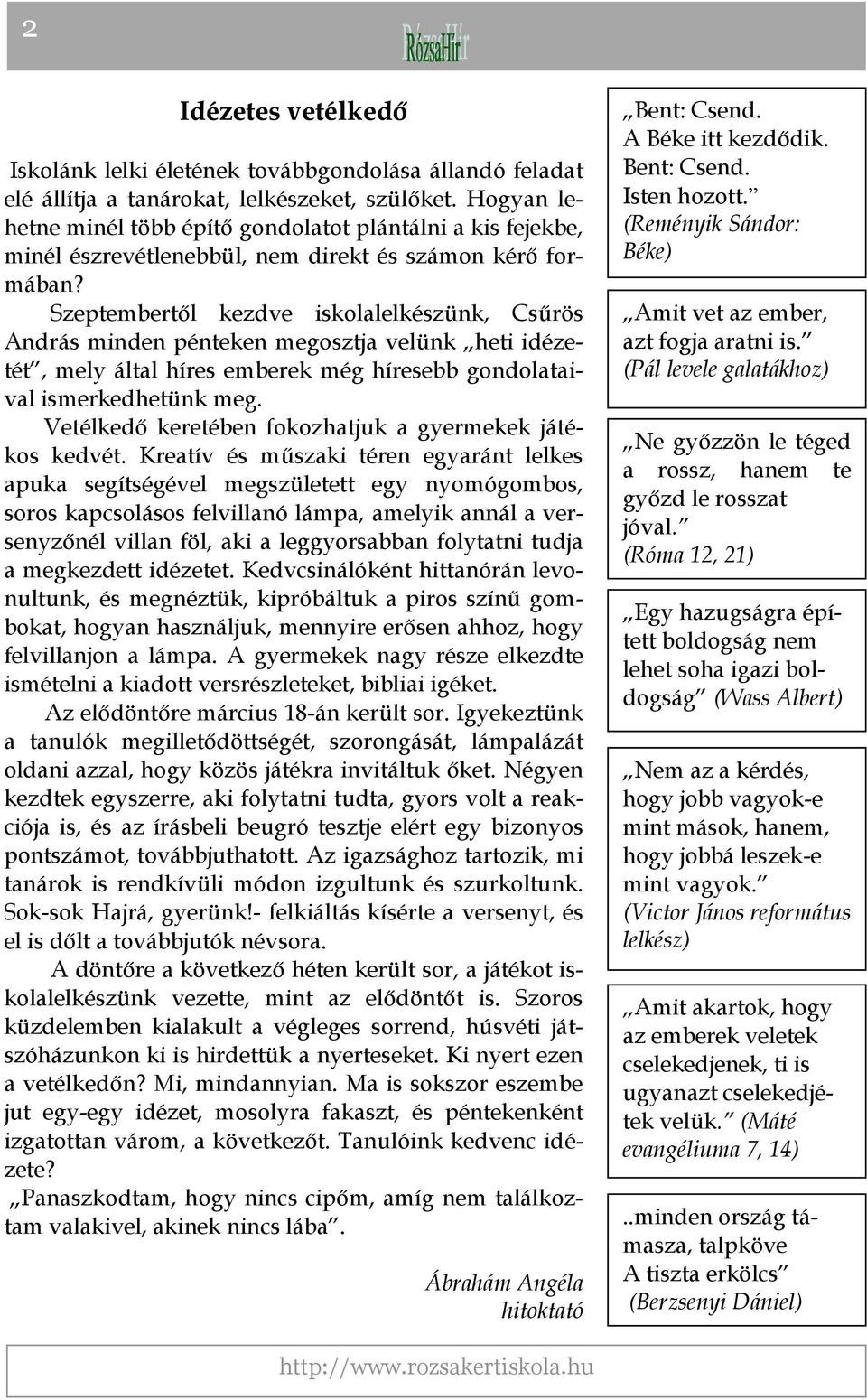Szeptembertől kezdve iskolalelkészünk, Csűrös András minden pénteken megosztja velünk heti idézetét, mely által híres emberek még híresebb gondolataival ismerkedhetünk meg.