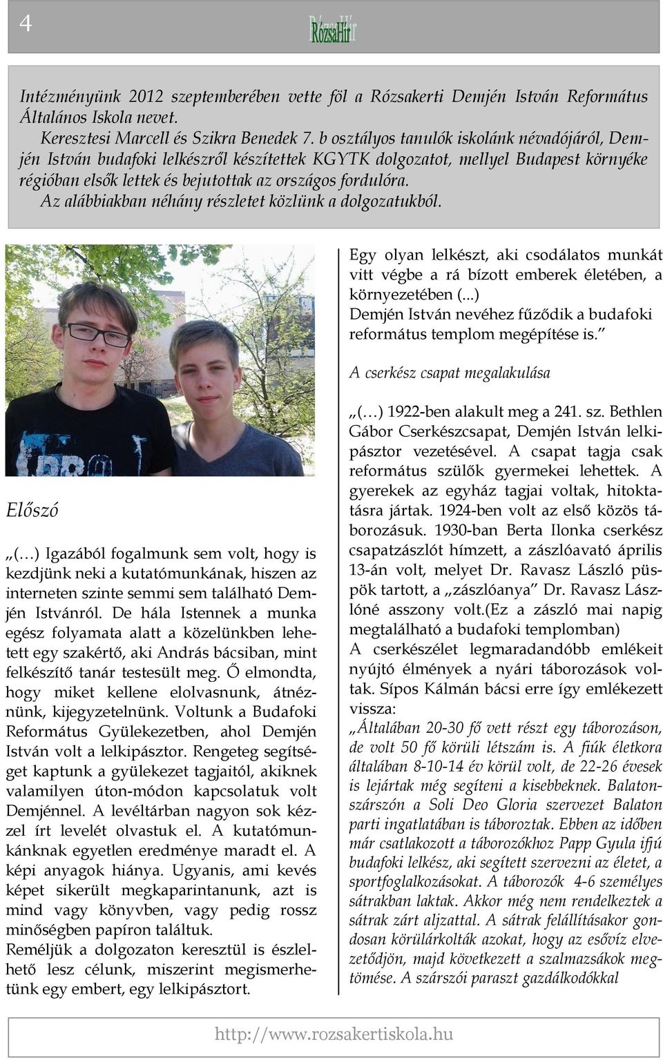 Az alábbiakban néhány részletet közlünk a dolgozatukból. Egy olyan lelkészt, aki csodálatos munkát vitt végbe a rá bízott emberek életében, a környezetében (.