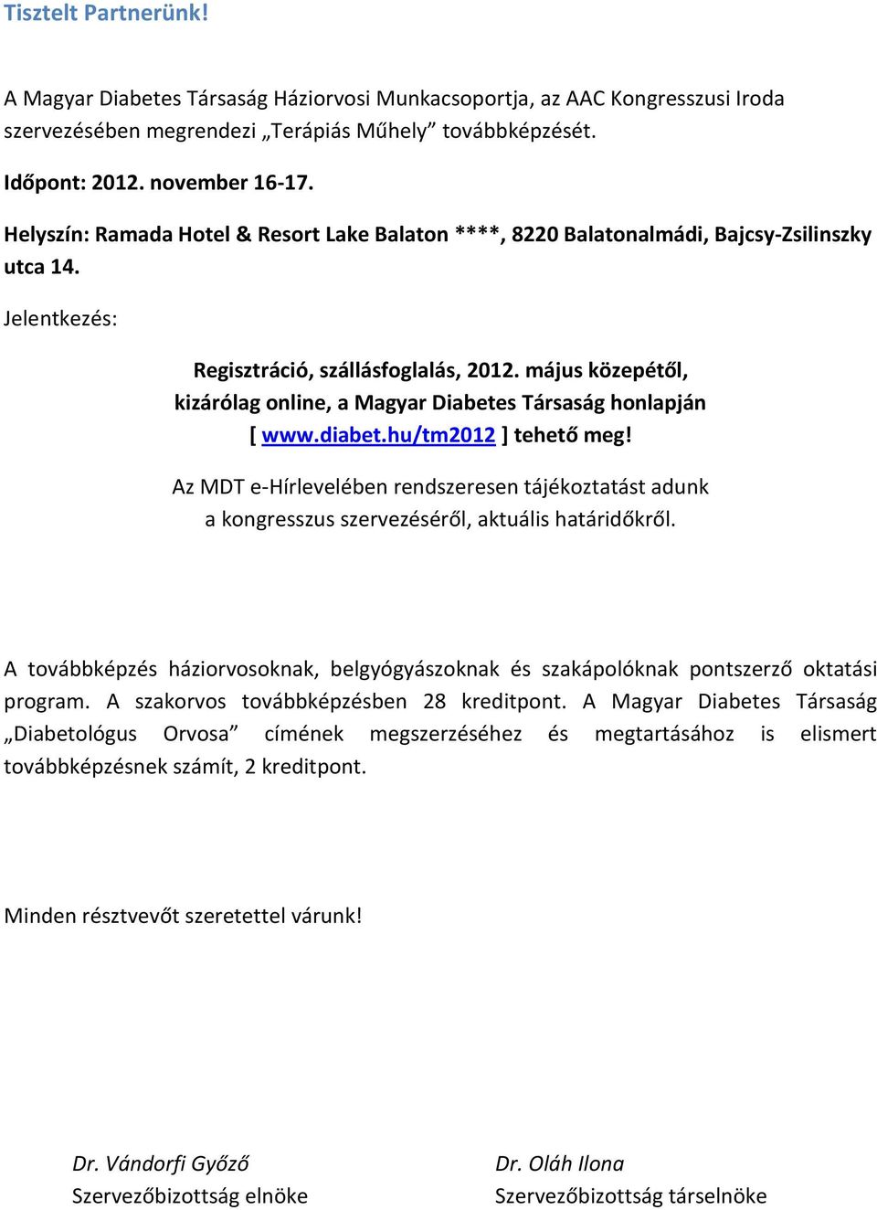 május közepétől, kizárólag online, a Magyar Diabetes Társaság honlapján [ www.diabet.hu/tm2012 ] tehető meg!