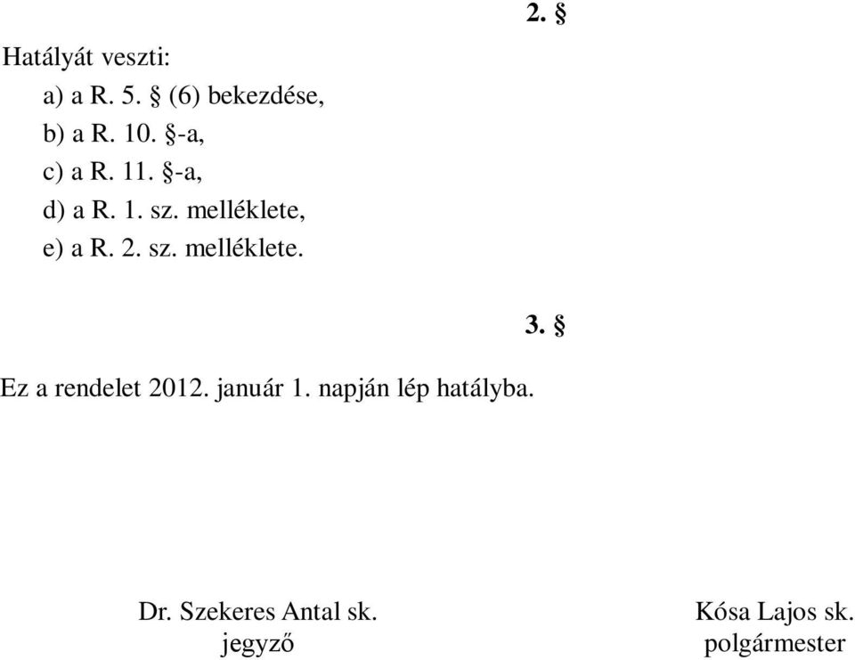 sz. melléklete. 2. Ez a rendelet 2012. január 1.